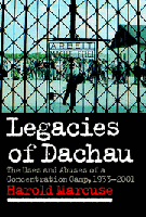 Thumbnail of Harold's Legacies of Dachau: The Uses and Abuses of a Concentration Camp, 1933-2001